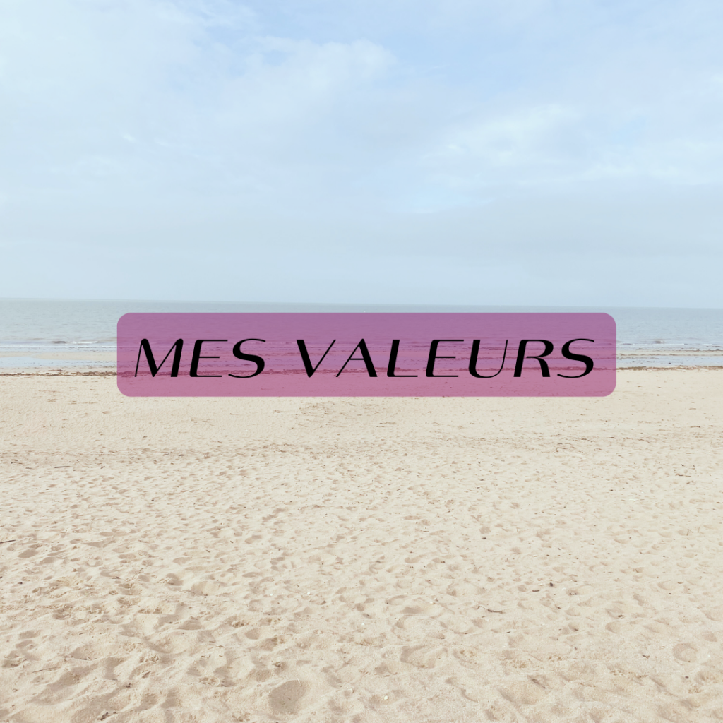 Les valeurs qui me tiennent à coeur