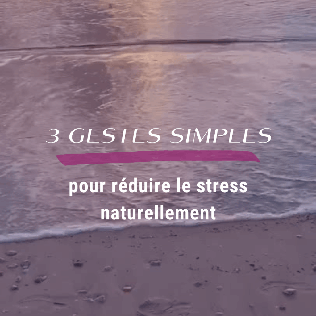 3 gestes simples pour apaiser le stress naturellement au quotidien